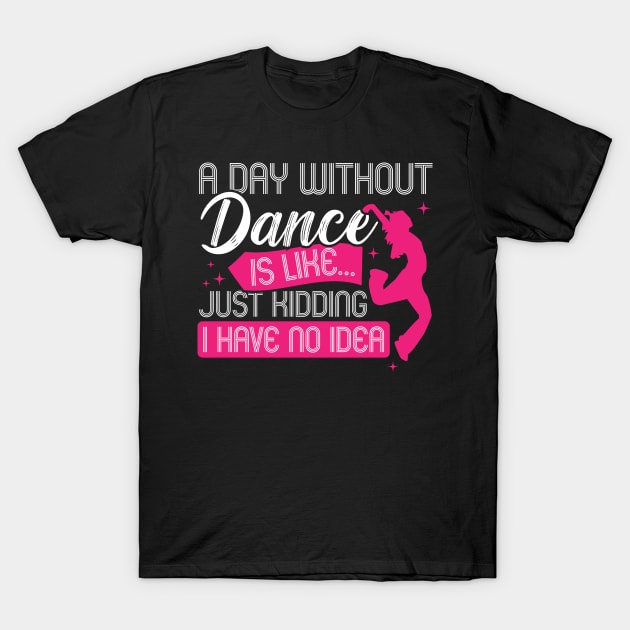 A day without dance is like... T-Shirt by Peco-Designs